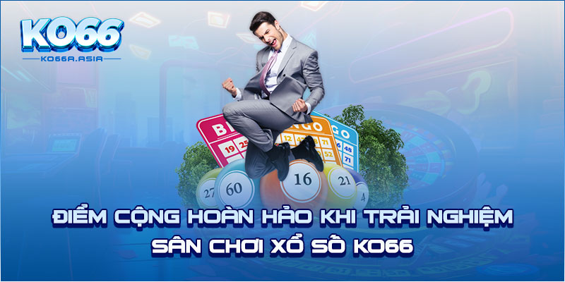 Điểm cộng hoàn hảo khi trải nghiệm sân chơi xổ số KO66