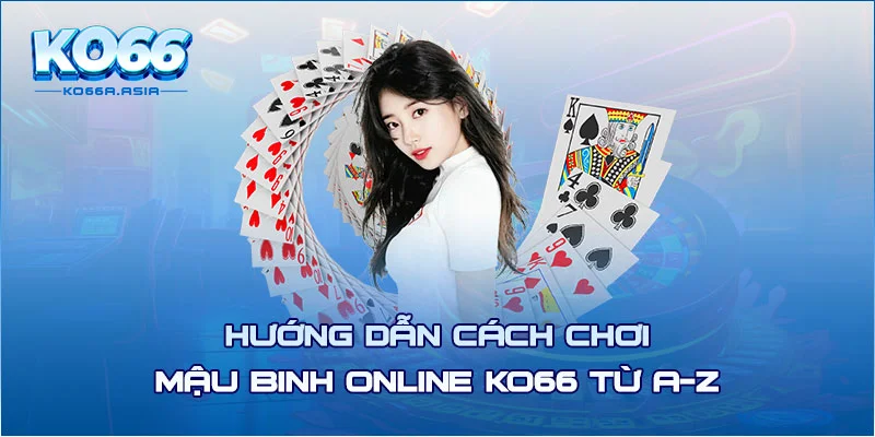 Hướng dẫn cách chơi mậu binh online KO66 từ A-Z