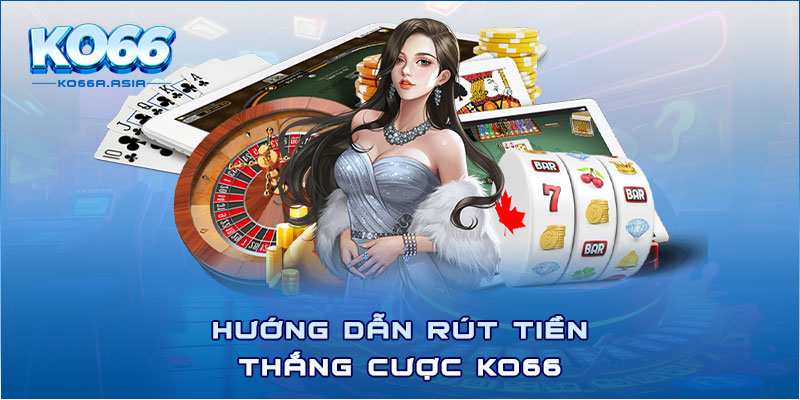 Hướng dẫn rút tiền thắng cược Ko66