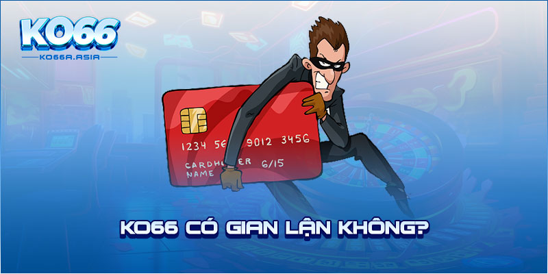 KO66 có gian lận không?