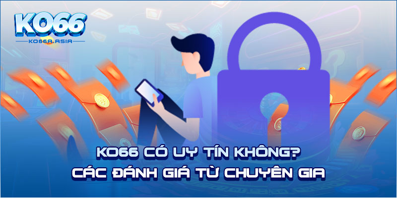 KO66 có uy tín không? Các đánh giá từ chuyên gia