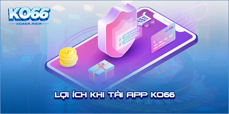 Lợi ích khi tải app KO66