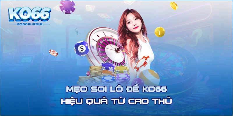 Mẹo soi lô đề KO66 hiệu quả từ cao thủ