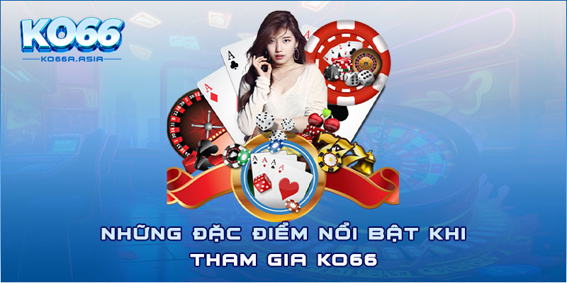 Những đặc điểm nổi bật khi tham gia Ko66