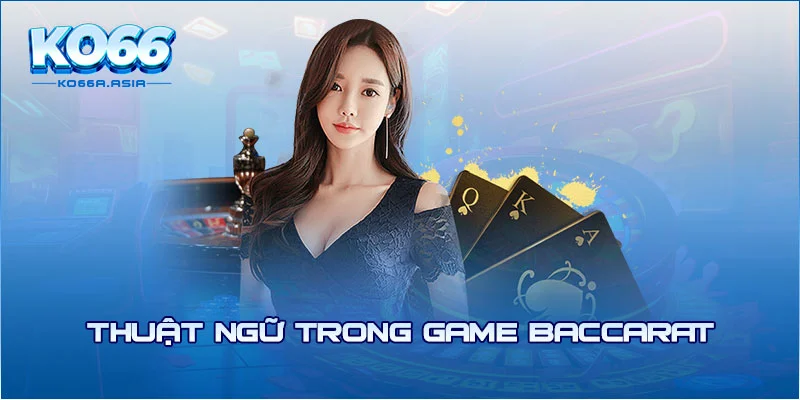 Thuật ngữ trong game baccarat