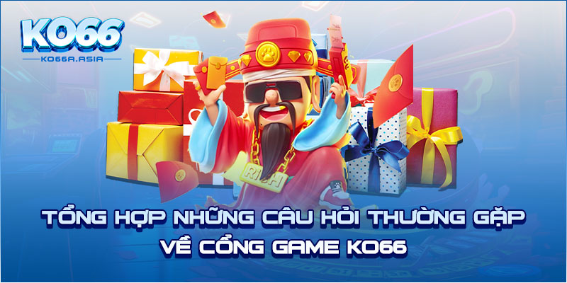 Tổng Hợp Những Câu Hỏi Thường Gặp Về Cổng Game KO66