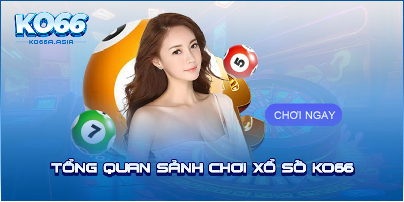 Tổng quan sảnh chơi xổ số KO66