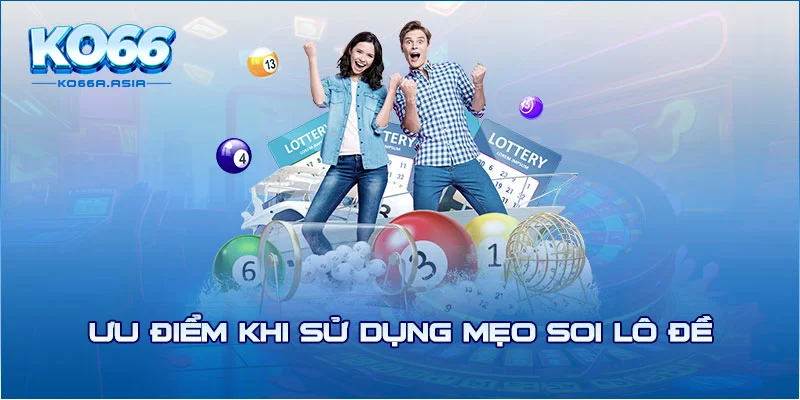 Ưu điểm khi sử dụng mẹo soi lô đề